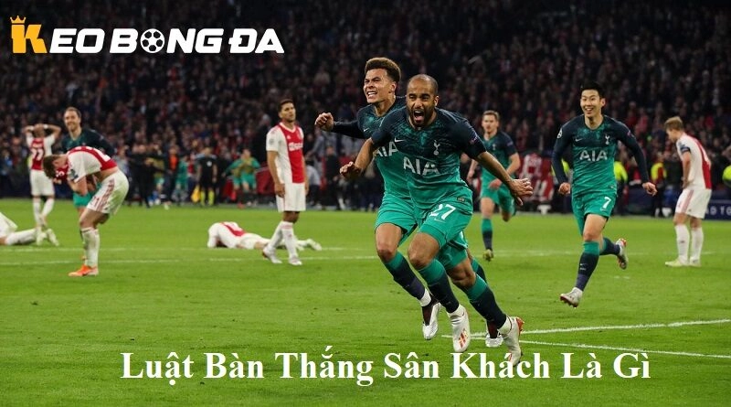 Luật Bàn Thắng Sân Khách Là Gì? Giải Thích Chi Tiết Từ A-Z Cho kèo bóng đá