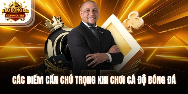 Các điểm cần chú trọng khi chơi cá độ bóng đá
