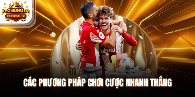 Các phương pháp chơi cược nhanh thắng