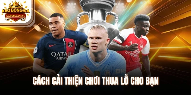 Cách cải thiện chơi thua lỗ cho bạn