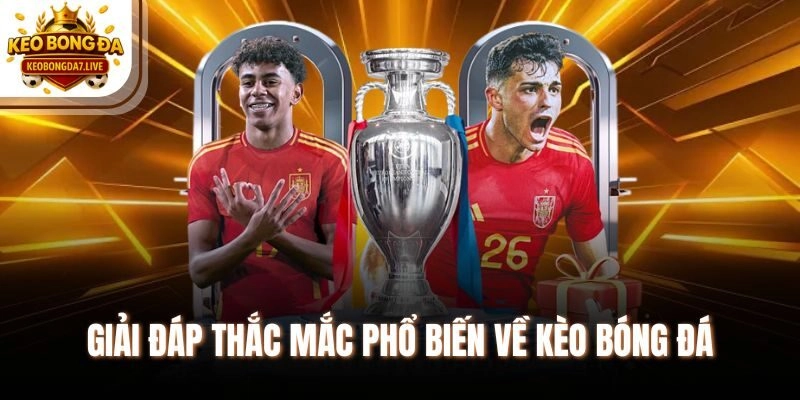 Giải đáp thắc mắc phổ biến về Kèo Bóng Đá
