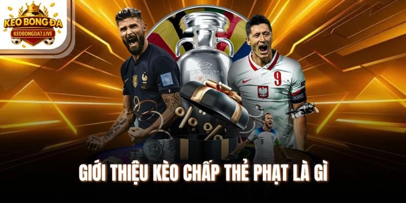 Giới thiệu kèo chấp thẻ phạt là gì