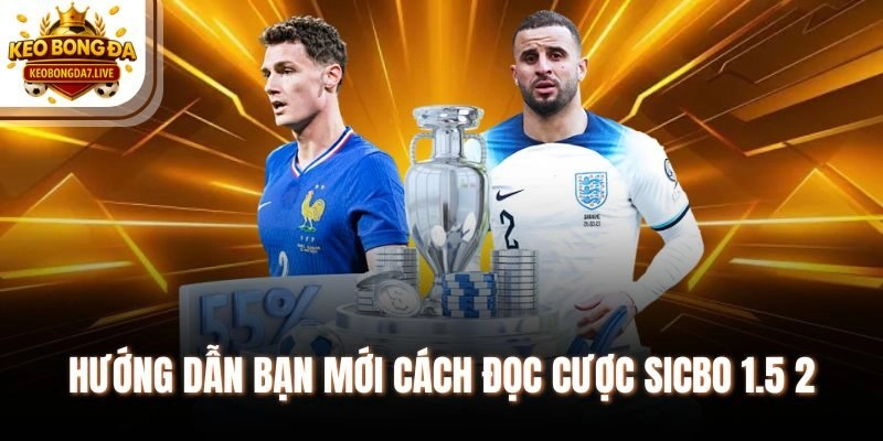 Hướng dẫn bạn mới cách đọc cược sicbo 1.5 2