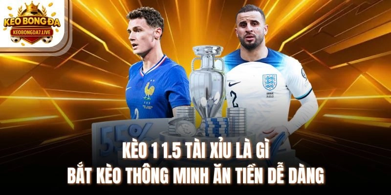 Kèo 1 1.5 Tài Xỉu Là Gì Bắt Kèo Thông Minh Ăn Tiền Dễ Dàng