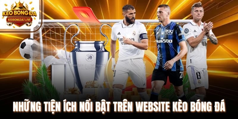 Những tiện ích nổi bật trên website Kèo Bóng Đá