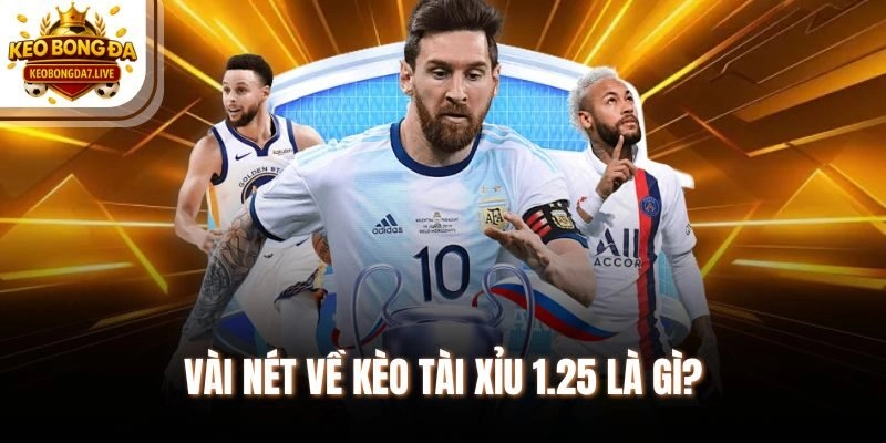 Vài nét về kèo tài xỉu 1.25 là gì?